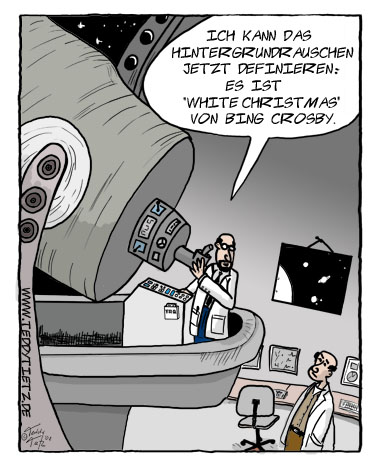 Teddy Tietz Cartoon der Kalenderwoche 50 - Astronomen bestimmen das Hintergrundrauschen als White Christmas