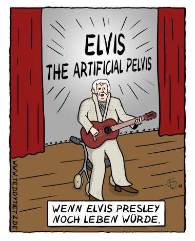 Teddy Tietz Cartoon der Kalenderwoche 47 - Elvis the Artificial Pelvis